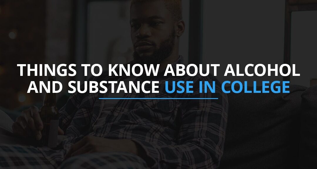 Things to Know About Alcohol and Substance Use in College