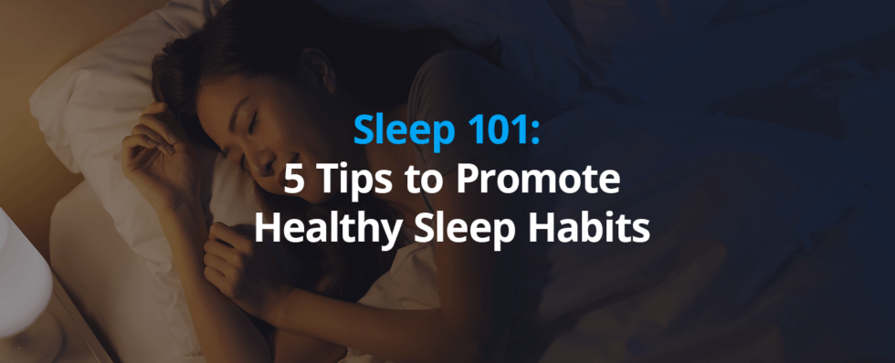 Sleep 101: 5 Tips to Promote Healthy Sleep Habits