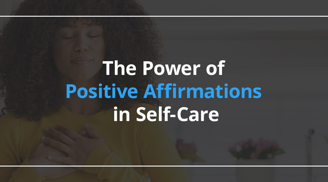 The Power of Positive Affirmations in Self-Care