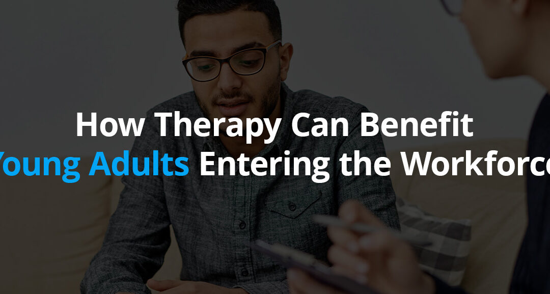 How Therapy Can Benefit Young Adults Entering the Workforce