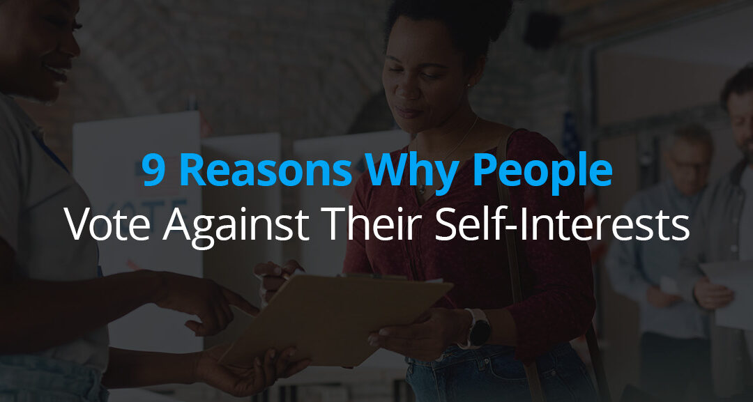 9 Reasons Why People Vote Against Their Self-Interests